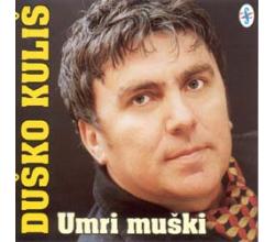 DUSKO KULIS - Umri muski, Album 2002 (CD)